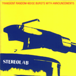 Transient Random Noise Bursts with Announcements. / STEREOLAB